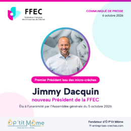 Jimmy Dacquin (Ô P’tit Môme), nouveau Président de la FFEC, premier Président issu des micro-crèches